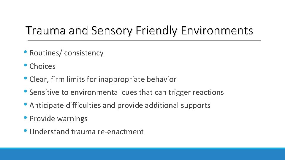 Trauma and Sensory Friendly Environments • Routines/ consistency • Choices • Clear, firm limits