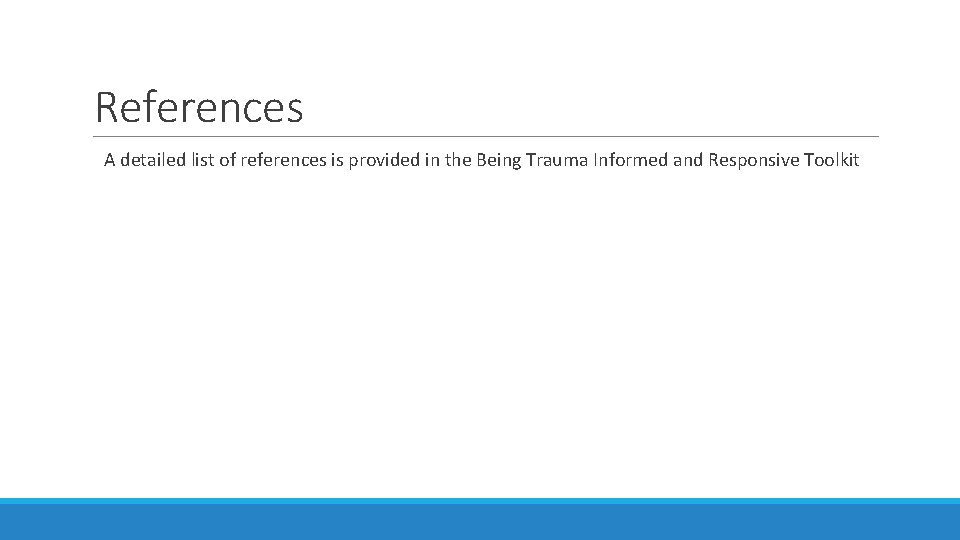 References A detailed list of references is provided in the Being Trauma Informed and