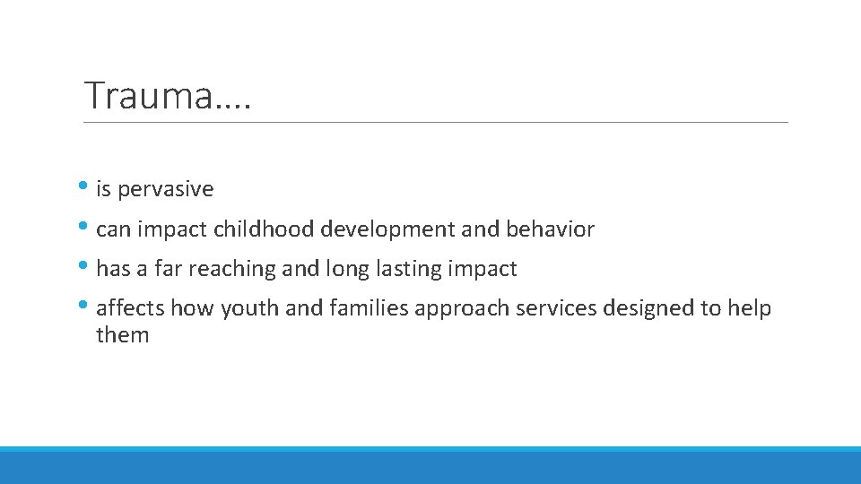 Trauma…. • is pervasive • can impact childhood development and behavior • has a