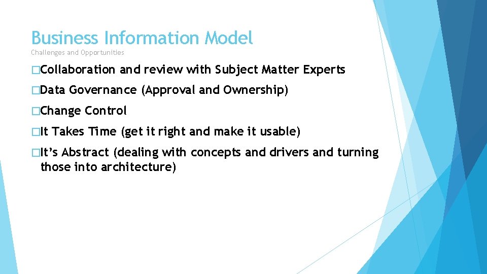 Business Information Model Challenges and Opportunities �Collaboration �Data Governance (Approval and Ownership) �Change �It