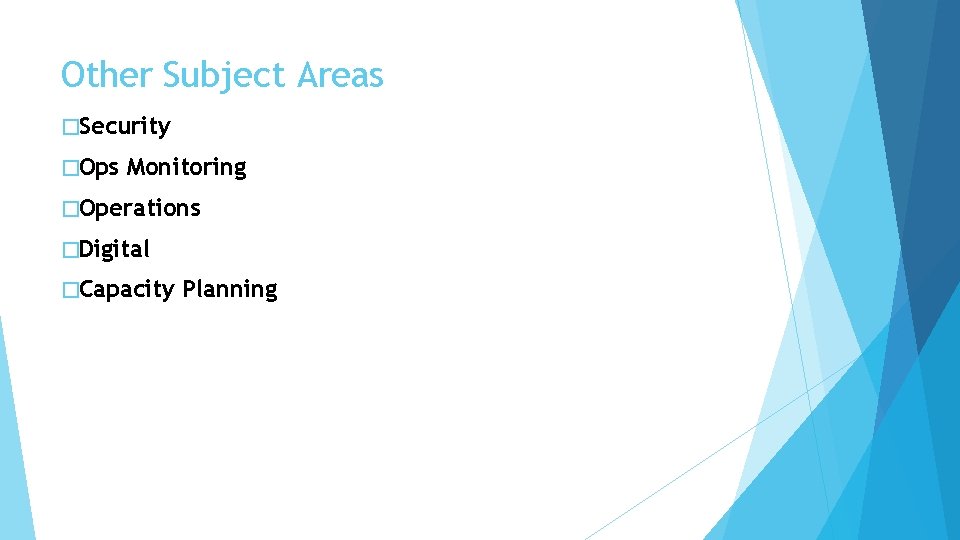 Other Subject Areas �Security �Ops Monitoring �Operations �Digital �Capacity Planning 