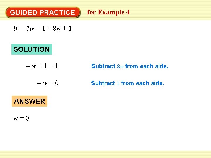 GUIDED PRACTICE for Example 4 9. 7 w + 1 = 8 w +