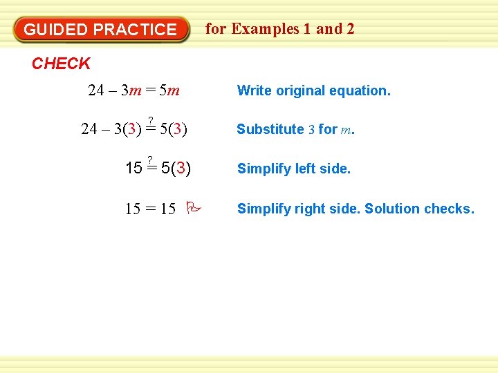 GUIDED PRACTICE for Examples 1 and 2 CHECK 24 – 3 m = 5