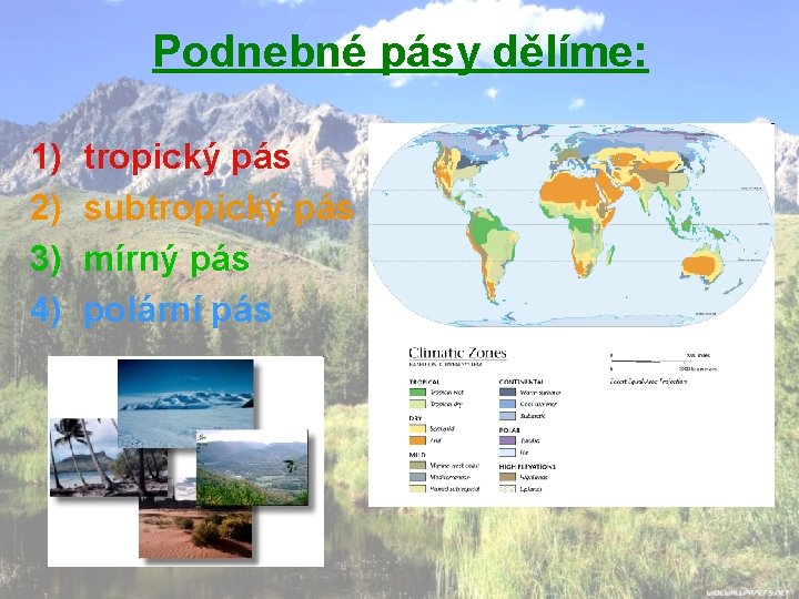 Podnebné pásy dělíme: 1) 2) 3) 4) tropický pás subtropický pás mírný pás polární