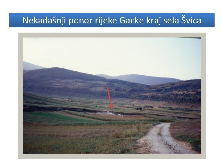 Nekadašnji ponor rijeke Gacke kraj sela Švica 