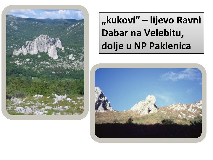 „kukovi” – lijevo Ravni Dabar na Velebitu, dolje u NP Paklenica 