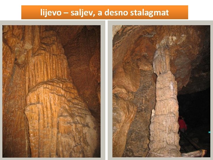 lijevo – saljev, a desno stalagmat 