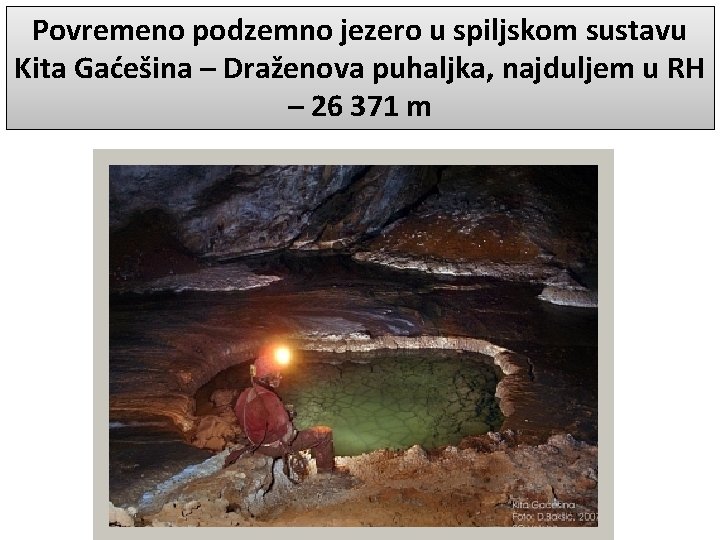 Povremeno podzemno jezero u spiljskom sustavu Kita Gaćešina – Draženova puhaljka, najduljem u RH