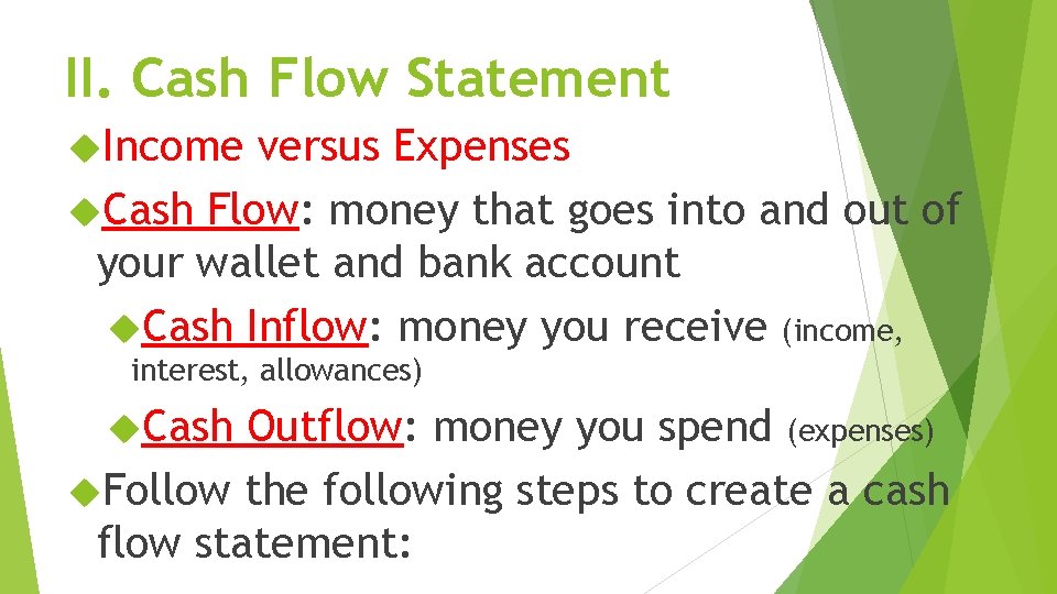 II. Cash Flow Statement Income versus Expenses Cash Flow: money that goes into and