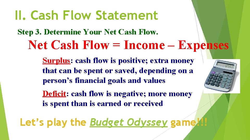 II. Cash Flow Statement Step 3. Determine Your Net Cash Flow = Income –