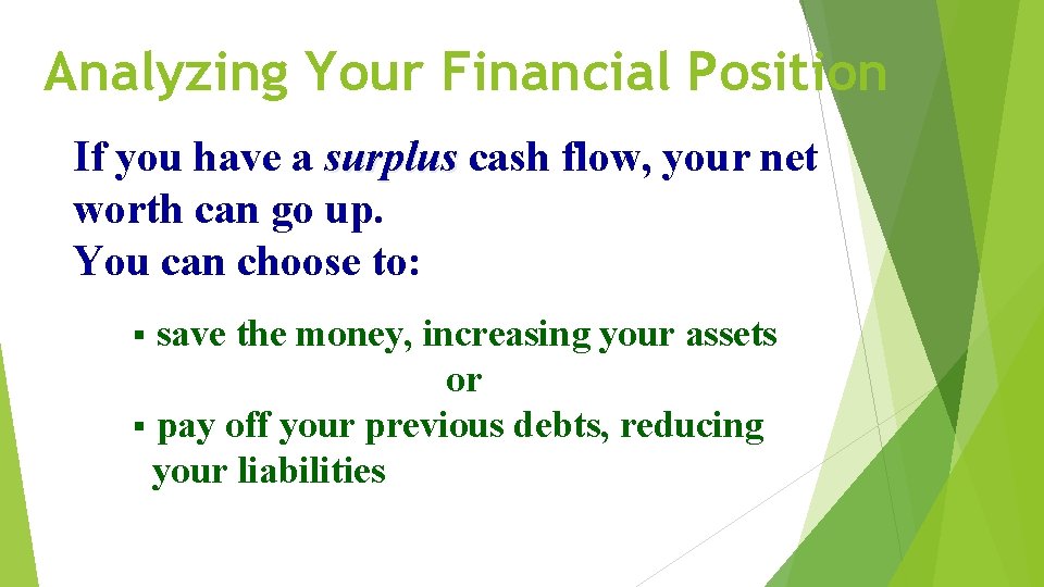 Analyzing Your Financial Position If you have a surplus cash flow, your net worth