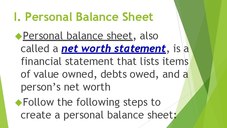 I. Personal Balance Sheet Personal balance sheet, also called a net worth statement, is