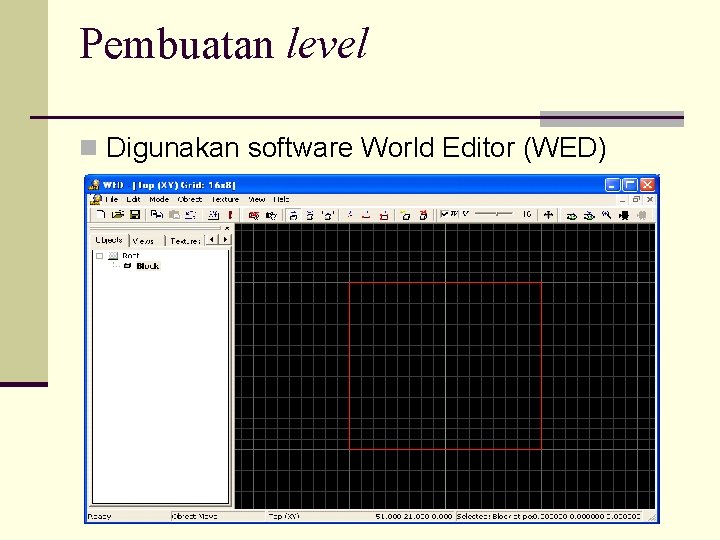 Pembuatan level n Digunakan software World Editor (WED) 