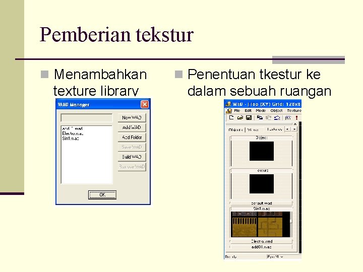 Pemberian tekstur n Menambahkan texture library n Penentuan tkestur ke dalam sebuah ruangan 