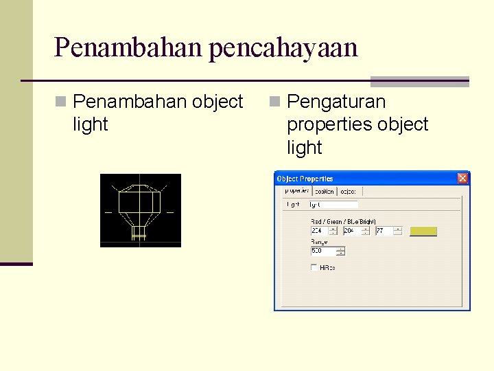 Penambahan pencahayaan n Penambahan object light n Pengaturan properties object light 