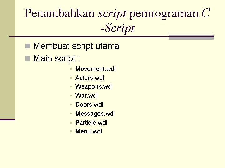 Penambahkan script pemrograman C -Script n Membuat script utama n Main script : §