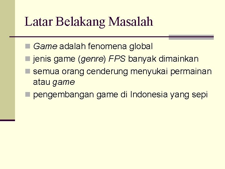 Latar Belakang Masalah n Game adalah fenomena global n jenis game (genre) FPS banyak