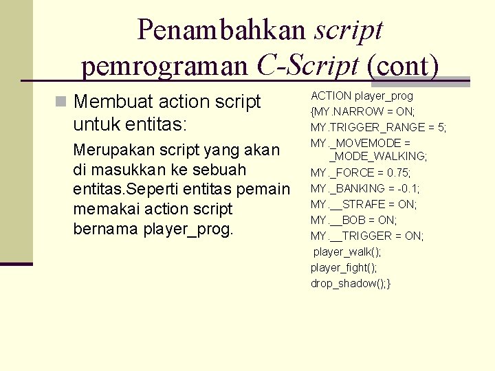 Penambahkan script pemrograman C-Script (cont) n Membuat action script untuk entitas: Merupakan script yang