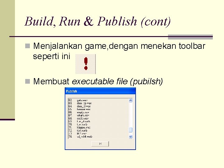 Build, Run & Publish (cont) n Menjalankan game, dengan menekan toolbar seperti ini n