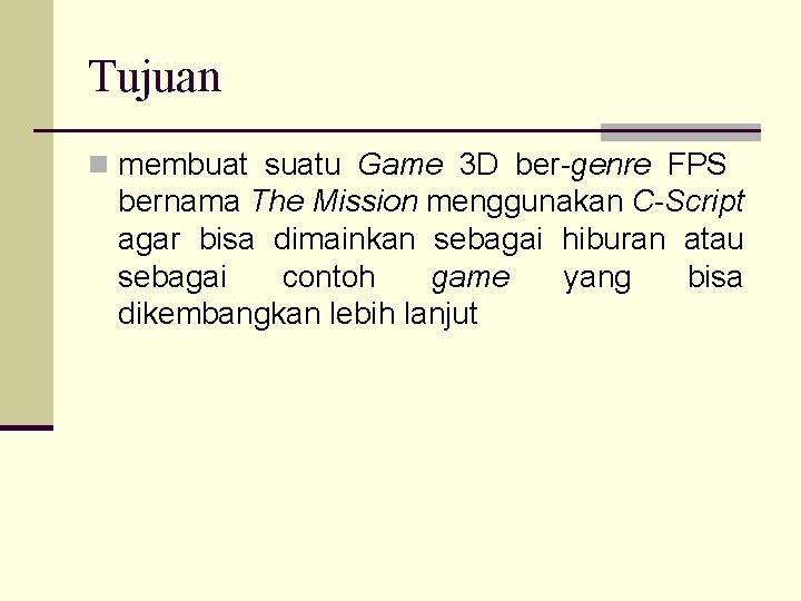 Tujuan n membuat suatu Game 3 D ber-genre FPS bernama The Mission menggunakan C-Script