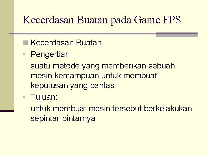 Kecerdasan Buatan pada Game FPS n Kecerdasan Buatan • Pengertian: suatu metode yang memberikan