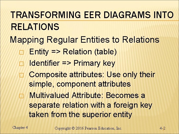 TRANSFORMING EER DIAGRAMS INTO RELATIONS Mapping Regular Entities to Relations � � Chapter 4 TRANSFORMING EER DIAGRAMS INTO RELATIONS Mapping Regular Entities to Relations � � Chapter 4