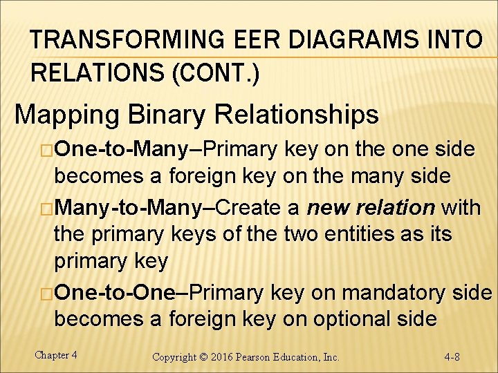 TRANSFORMING EER DIAGRAMS INTO RELATIONS (CONT. ) Mapping Binary Relationships �One-to-Many–Primary key on the TRANSFORMING EER DIAGRAMS INTO RELATIONS (CONT. ) Mapping Binary Relationships �One-to-Many–Primary key on the