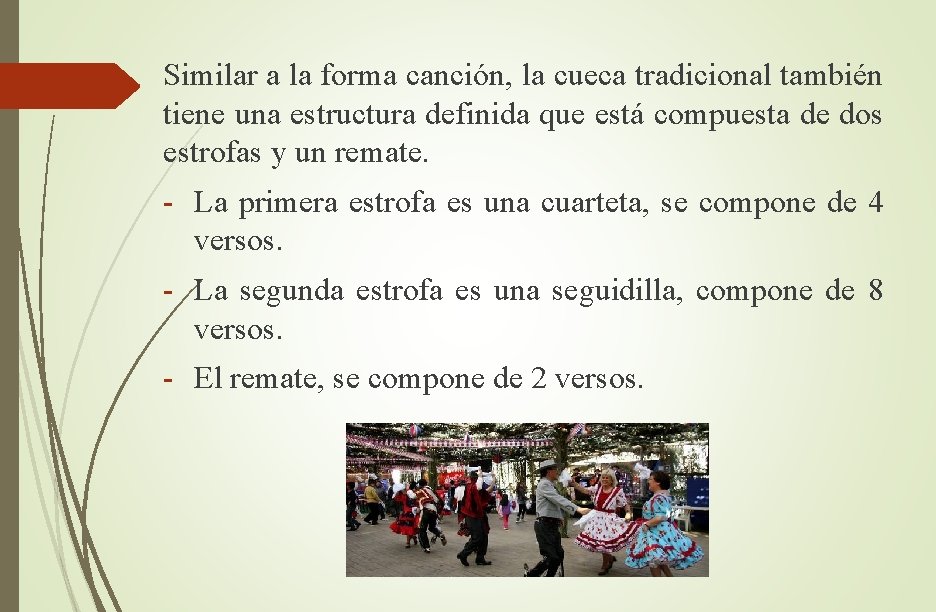 Similar a la forma canción, la cueca tradicional también tiene una estructura definida que