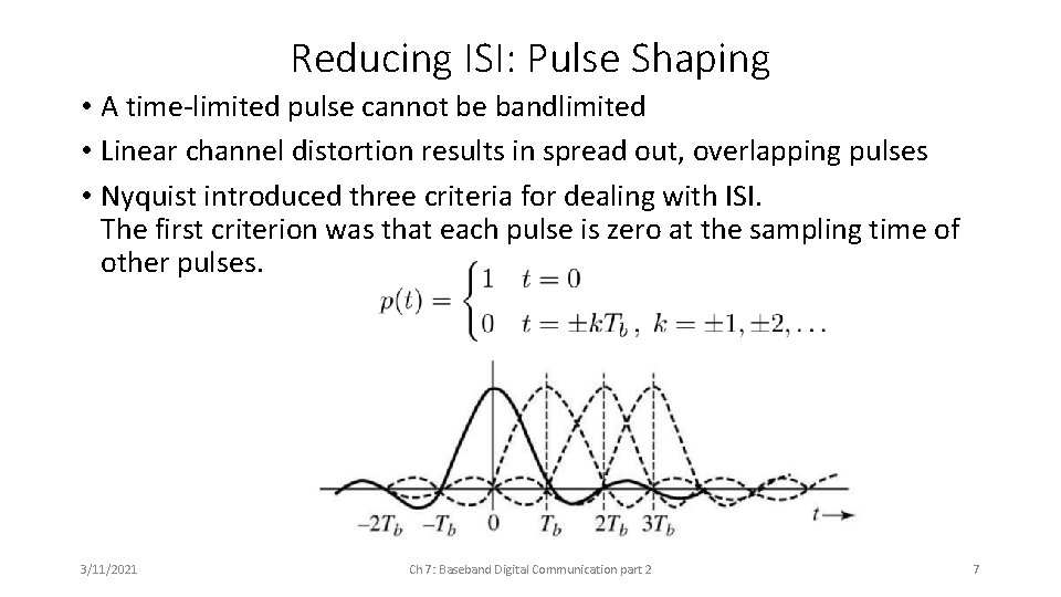 Reducing ISI: Pulse Shaping • A time-limited pulse cannot be bandlimited • Linear channel