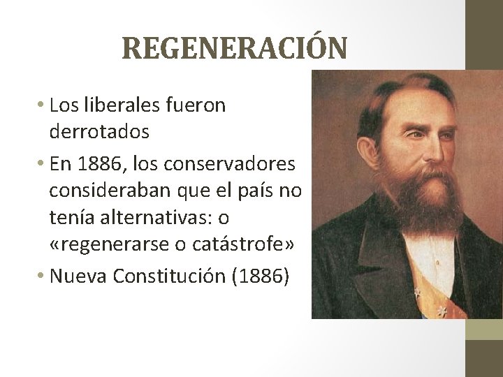 REGENERACIÓN • Los liberales fueron derrotados • En 1886, los conservadores consideraban que el