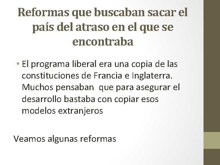 Reformas que buscaban sacar el país del atraso en el que se encontraba •
