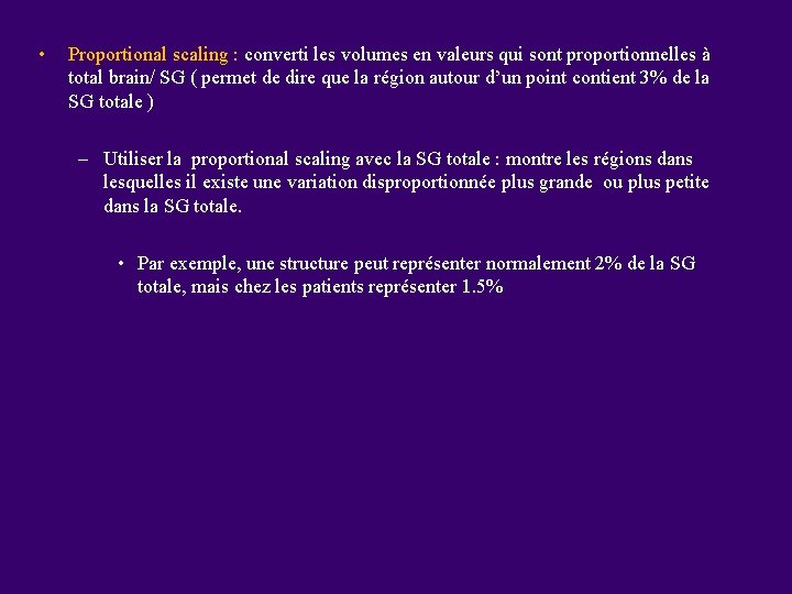  • Proportional scaling : converti les volumes en valeurs qui sont proportionnelles à