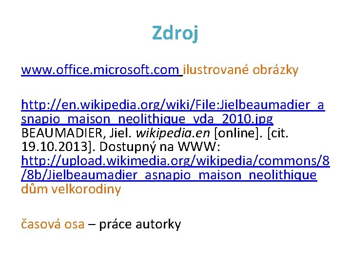 Zdroj www. office. microsoft. com ilustrované obrázky http: //en. wikipedia. org/wiki/File: Jielbeaumadier_a snapio_maison_neolithique_vda_2010. jpg