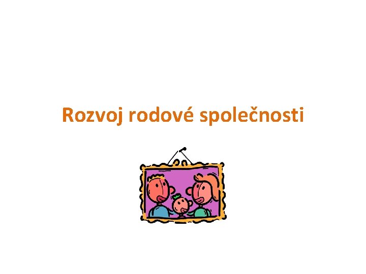 Rozvoj rodové společnosti 