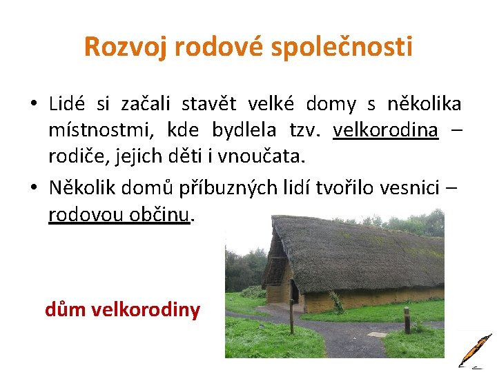 Rozvoj rodové společnosti • Lidé si začali stavět velké domy s několika místnostmi, kde