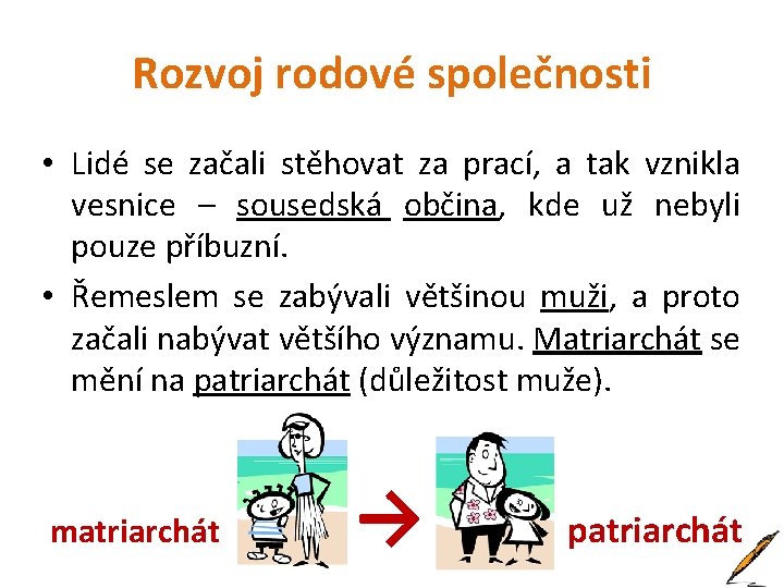 Rozvoj rodové společnosti • Lidé se začali stěhovat za prací, a tak vznikla vesnice