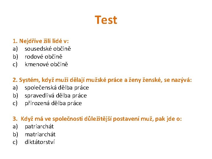 Test 1. Nejdříve žili lidé v: a) sousedské občině b) rodové občině c) kmenové