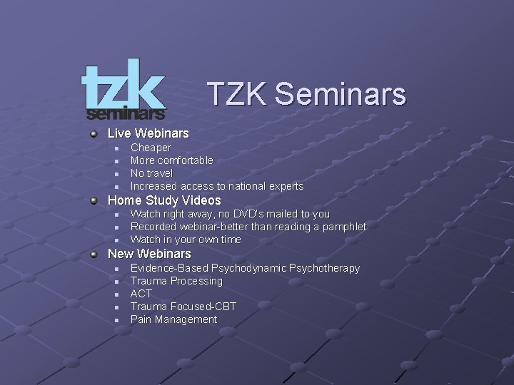 TZK Seminars Live Webinars n n Cheaper More comfortable No travel Increased access to