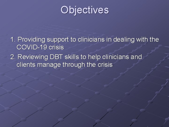 Objectives 1. Providing support to clinicians in dealing with the COVID-19 crisis 2. Reviewing