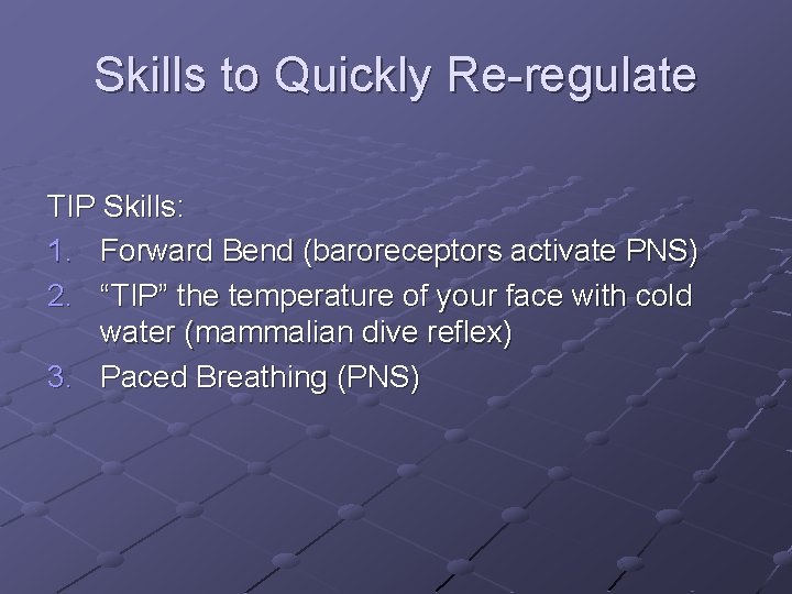 Skills to Quickly Re-regulate TIP Skills: 1. Forward Bend (baroreceptors activate PNS) 2. “TIP”