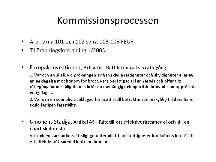 Kommissionsprocessen • Artiklarna 101 och 102 samt 103 -105 FEUF • Tillämpningsförordning 1/2003 •