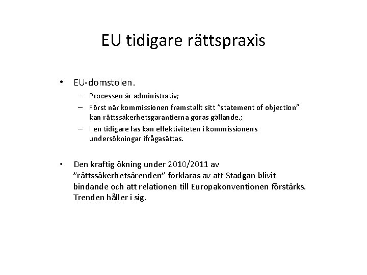 EU tidigare rättspraxis • EU-domstolen. – Processen är administrativ; – Först när kommissionen framställt