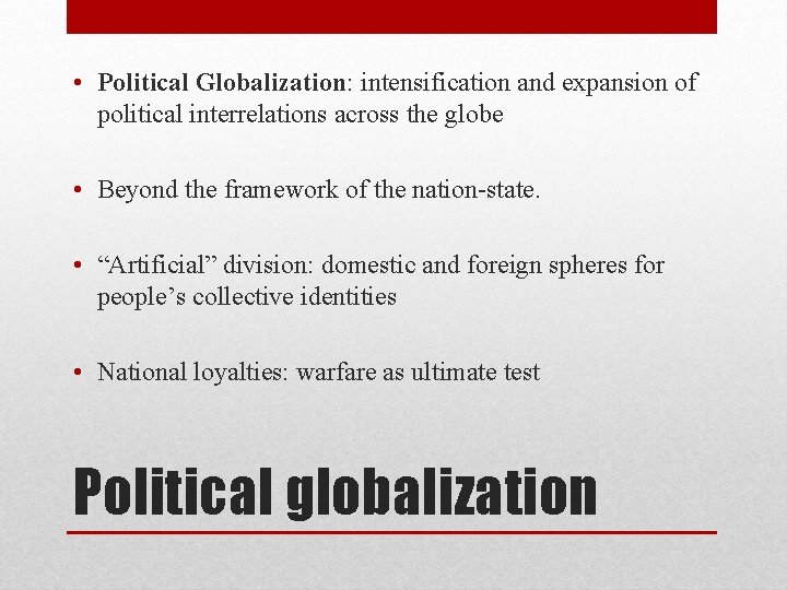  • Political Globalization: intensification and expansion of political interrelations across the globe •