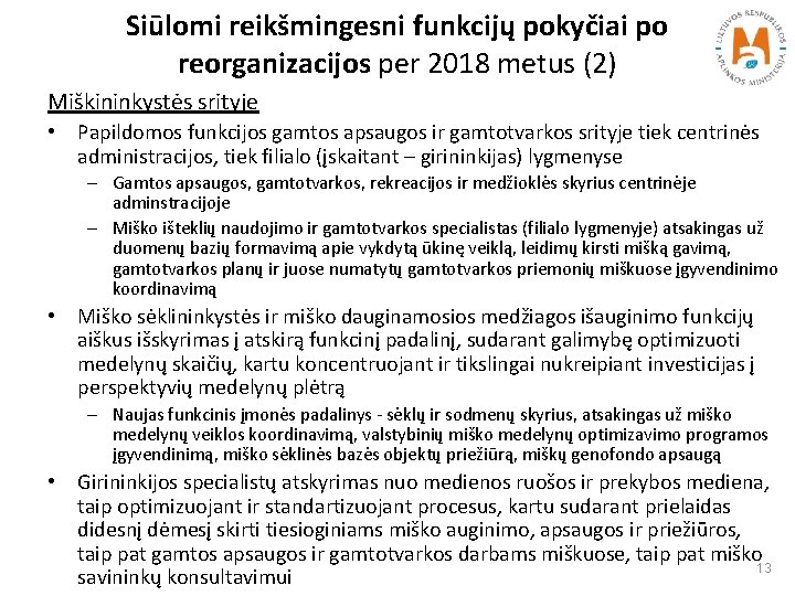 Siūlomi reikšmingesni funkcijų pokyčiai po reorganizacijos per 2018 metus (2) Miškininkystės srityje • Papildomos