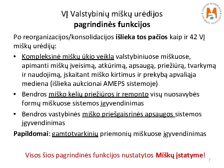 VĮ Valstybinių miškų urėdijos pagrindinės funkcijos Po reorganizacijos/konsolidacijos išlieka tos pačios kaip ir 42
