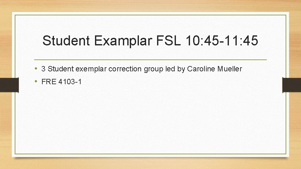 Student Examplar FSL 10: 45 -11: 45 • 3 Student exemplar correction group led