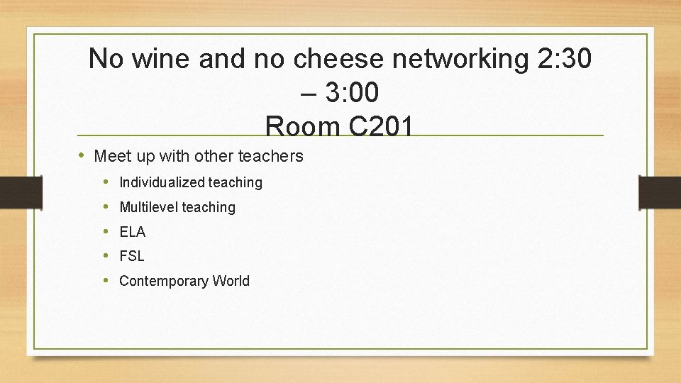 No wine and no cheese networking 2: 30 – 3: 00 Room C 201