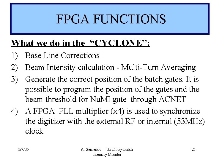  FPGA FUNCTIONS What we do in the “CYCLONE”: 1) Base Line Corrections 2)