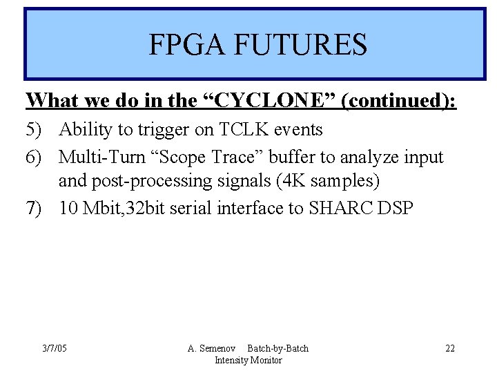  FPGA FUTURES What we do in the “CYCLONE” (continued): 5) Ability to trigger