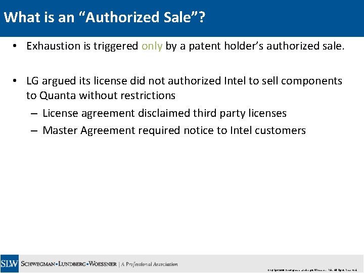 What is an “Authorized Sale”? • Exhaustion is triggered only by a patent holder’s